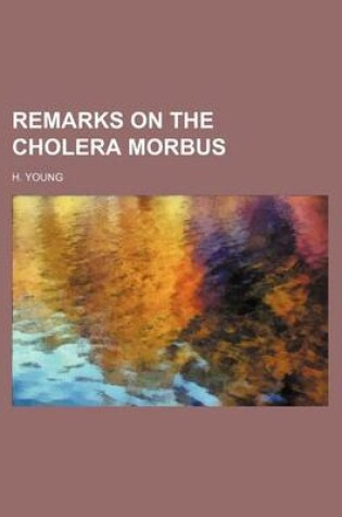 Cover of Remarks on the Cholera Morbus