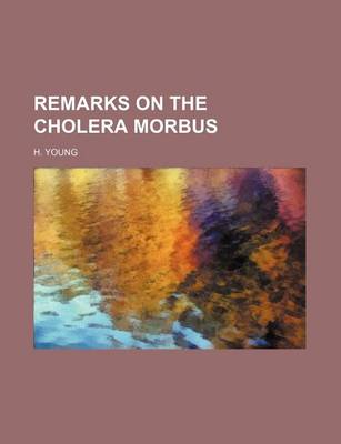 Book cover for Remarks on the Cholera Morbus