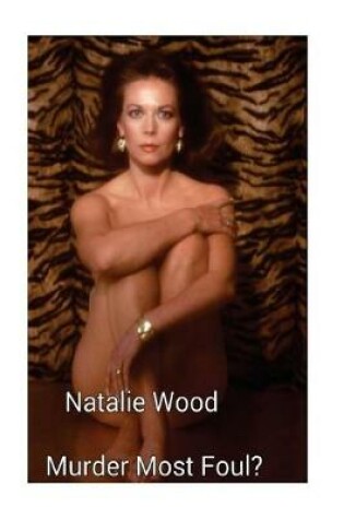 Cover of Natalie Wood - Murder Most Foul?