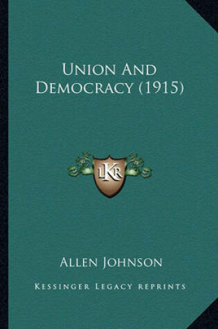 Cover of Union and Democracy (1915) Union and Democracy (1915)