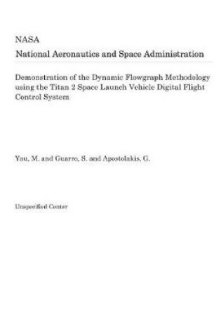 Cover of Demonstration of the Dynamic Flowgraph Methodology Using the Titan 2 Space Launch Vehicle Digital Flight Control System