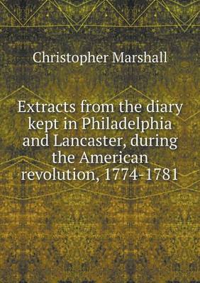 Book cover for Extracts from the diary kept in Philadelphia and Lancaster, during the American revolution, 1774-1781