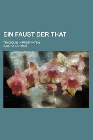 Cover of Ein Faust Der That; Tragodie in Funf Akten