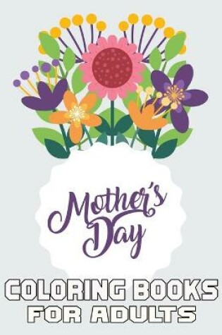 Cover of Mother's Day Coloring Books For Adults