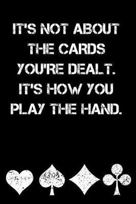 Book cover for It's Not about the Cards You're Dealt It's How You Play the Hand