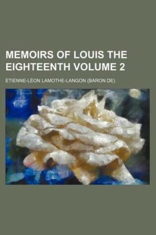 Cover of Memoirs of Louis the Eighteenth Volume 2