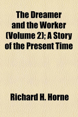 Book cover for The Dreamer and the Worker Volume 2; A Story of the Present Time