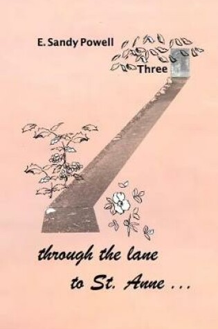 Cover of through the lane to St. Anne ... Three