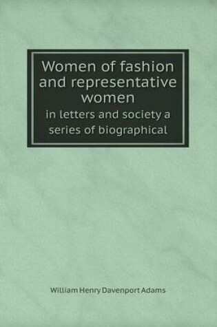 Cover of Women of fashion and representative women in letters and society a series of biographical