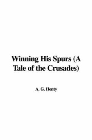 Cover of Winning His Spurs (a Tale of the Crusades)