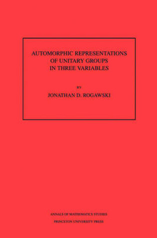 Cover of Automorphic Representation of Unitary Groups in Three Variables. (AM-123)