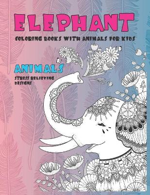 Book cover for Coloring Books with Animals for Kids - Animals - Stress Relieving Designs - Elephant