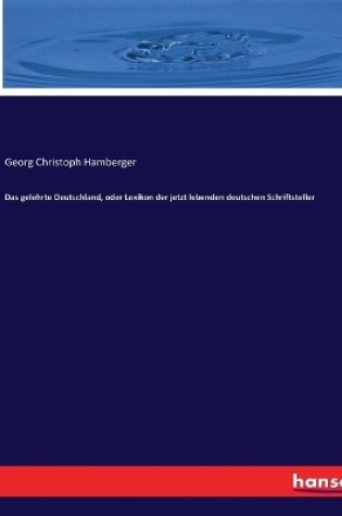 Cover of Das gelehrte Deutschland, oder Lexikon der jetzt lebenden deutschen Schriftsteller