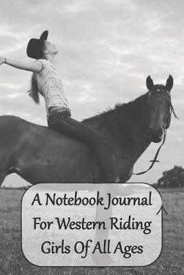 Book cover for A Notebook Journal For Western Riding Girls Of All Ages