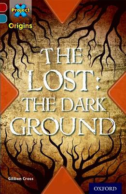 Book cover for Project X Origins: Dark Red+ Book band, Oxford Level 19: Fears and Frights: The Lost: The Dark Ground