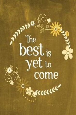 Cover of Chalkboard Journal - The Best Is Yet To Come (Yellow)