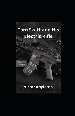 Book cover for Tom Swift and His Electric Rifle illustrated