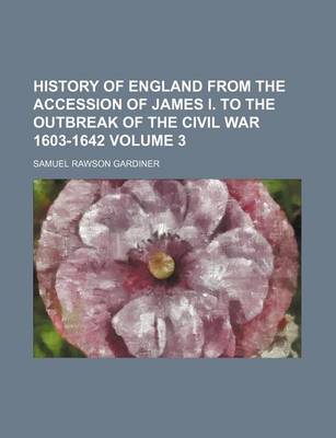 Book cover for History of England from the Accession of James I. to the Outbreak of the Civil War 1603-1642 Volume 3