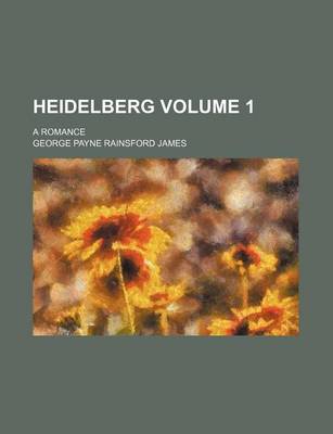 Book cover for Heidelberg Volume 1; A Romance