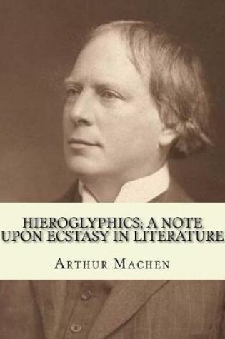 Cover of Hieroglyphics; a note upon ecstasy in literature. By