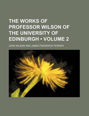Book cover for The Works of Professor Wilson of the University of Edinburgh (Volume 2)