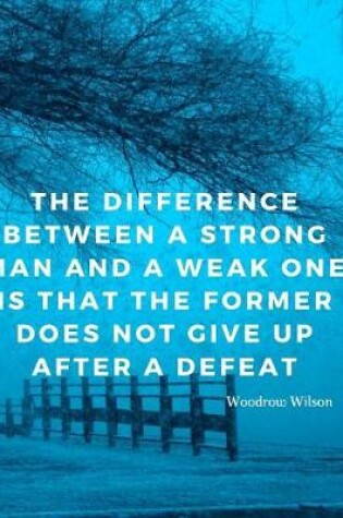 Cover of The difference between a strong man and a weak one is that the former does not give up after a defeat.