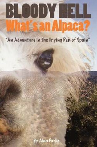 Cover of Bloody Hell, What's An Alpaca?