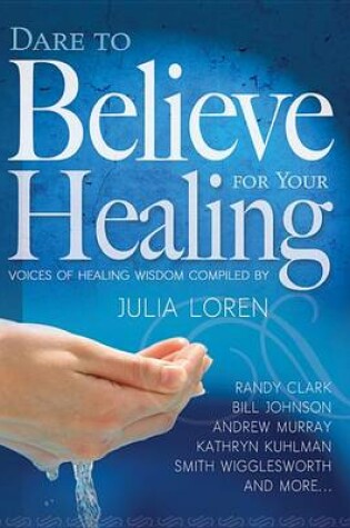 Cover of Dare to Believe for Your Healing