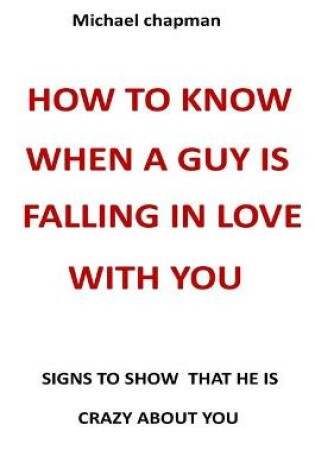 Cover of how to know when a guy is falling in love with you