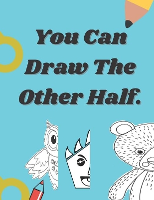 Book cover for You Can Draw The Other Half.