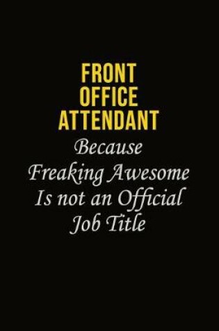 Cover of Front Office Attendant Because Freaking Asweome Is Not An Official Job Title