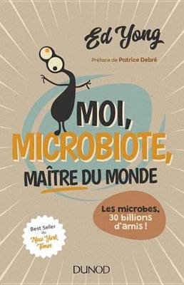 Book cover for Moi, Microbiote, Maitre Du Monde