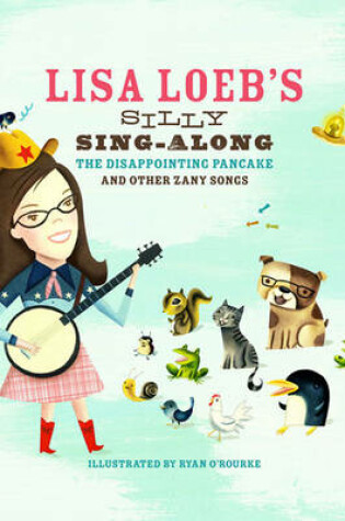 Cover of Lisa Loeb's Silly Sing-Along: The Disappointing Pancake and Other Zany Songs