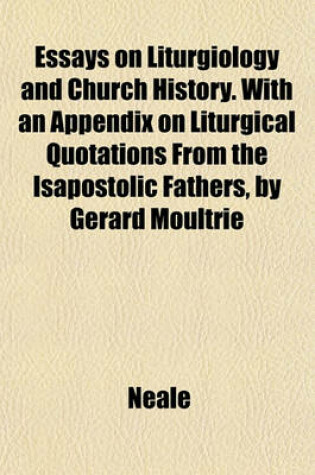 Cover of Essays on Liturgiology and Church History. with an Appendix on Liturgical Quotations from the Isapostolic Fathers, by Gerard Moultrie