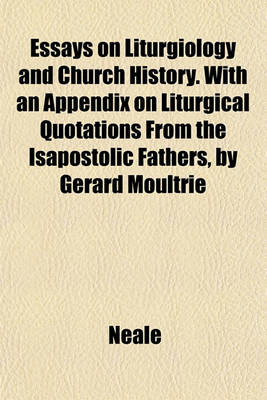 Book cover for Essays on Liturgiology and Church History. with an Appendix on Liturgical Quotations from the Isapostolic Fathers, by Gerard Moultrie