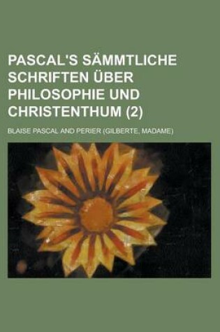 Cover of Pascal's Sammtliche Schriften Uber Philosophie Und Christenthum (2)