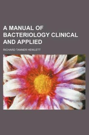 Cover of A Manual of Bacteriology Clinical and Applied