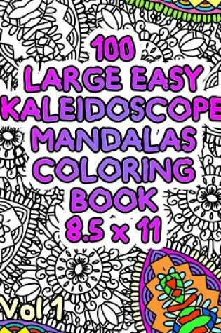 Cover of 100 Large Easy Kaleidoscope Mandalas Coloring Book 8.5 x 11 Vol1