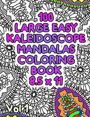 Book cover for 100 Large Easy Kaleidoscope Mandalas Coloring Book 8.5 x 11 Vol1