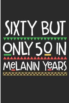 Book cover for Sixty But Only 50 in Melanin Years