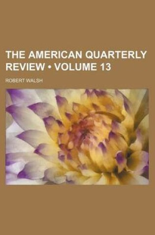 Cover of The American Quarterly Review (Volume 13)