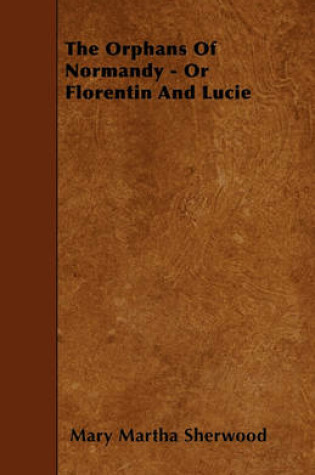 Cover of The Orphans Of Normandy - Or Florentin And Lucie