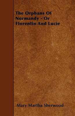 Book cover for The Orphans Of Normandy - Or Florentin And Lucie