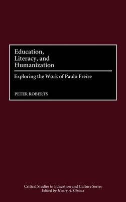 Cover of Education, Literacy, and Humanization: Exploring the Work of Paulo Freire. Critical Studies in Education and Culture Series.