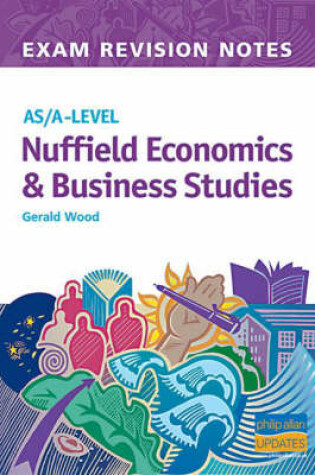 Cover of As/A - Level Exam Revision Notes Nuffield Economics,Business Studies