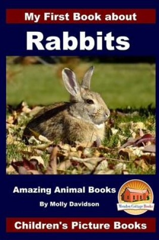 Cover of My First Book about Rabbits - Amazing Animal Books - Children's Picture Books