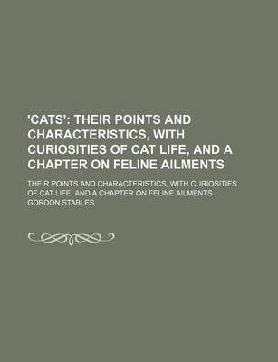 Book cover for 'Cats'; Their Points and Characteristics, with Curiosities of Cat Life, and a Chapter on Feline Ailments. Their Points and Characteristics, with Curiosities of Cat Life, and a Chapter on Feline Ailments