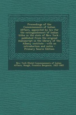 Cover of Proceedings of the Commissioners of Indian Affairs, Appointed by Law for the Extinguishment of Indian Titles in the State of New York