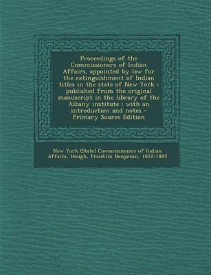 Book cover for Proceedings of the Commissioners of Indian Affairs, Appointed by Law for the Extinguishment of Indian Titles in the State of New York