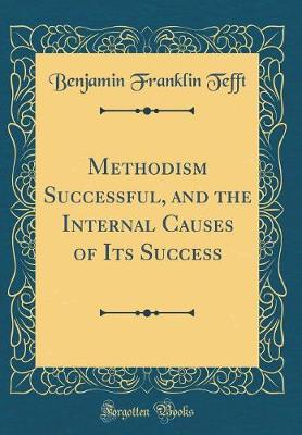 Book cover for Methodism Successful, and the Internal Causes of Its Success (Classic Reprint)